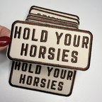 4" Hold Your HORSIES -  Embroidered Hat Patch: Embroidered Patch