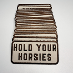 4" Hold Your HORSIES -  Embroidered Hat Patch: Embroidered Patch